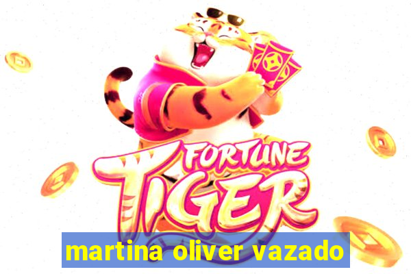 martina oliver vazado